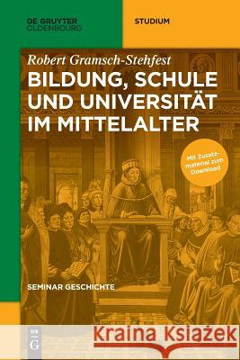 Bildung, Schule und Universität im Mittelalter Robert Gramsch-Stehfest 9783110452143