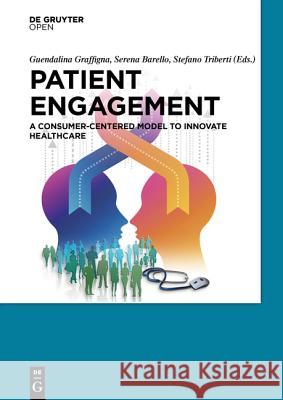 Patient Engagement: A Consumer-Centered Model to Innovate Healthcare Graffigna, Guendalina 9783110452433 De Gruyter Open