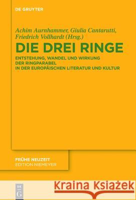 Die Drei Ringe: Entstehung, Wandel Und Wirkung Der Ringparabel in Der Europäischen Literatur Und Kultur Aurnhammer, Achim 9783110452679 de Gruyter