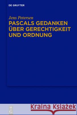 Pascals Gedanken über Gerechtigkeit und Ordnung Jens Petersen 9783110452990
