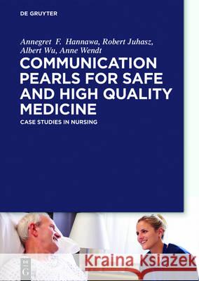 New Horizons in Patient Safety: Safe Communication: Evidence-based core Competencies with Case Studies from Nursing Practice Annegret Hannawa, Anne Wendt, Lisa Day 9783110453041 De Gruyter