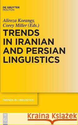 Trends in Iranian and Persian Linguistics Alireza Korangy Corey Miller 9783110453461 Walter de Gruyter