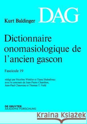 Dictionnaire onomasiologique de l'ancien gascon (DAG). Fasc.19 Nicoline Winkler Jean-Pierre Chambon Jean-Paul Chauveau 9783110454192 de Gruyter Akademie Forschung
