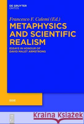 Metaphysics and Scientific Realism: Essays in Honour of David Malet Armstrong Calemi, Francesco Federico 9783110454611 De Gruyter