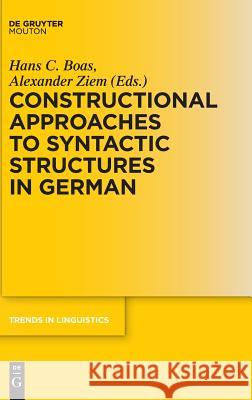 Constructional Approaches to Syntactic Structures in German Hans C. Boas Alexander Ziem 9783110454727 de Gruyter Mouton