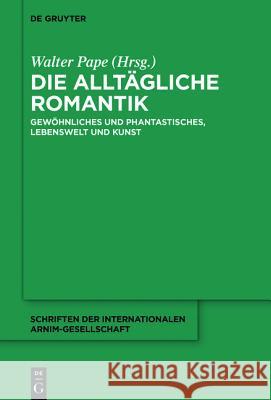 Die Alltägliche Romantik: Gewöhnliches Und Phantastisches, Lebenswelt Und Kunst Pape, Walter 9783110455373