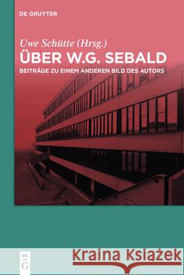 Über W.G. Sebald Uwe Schütte 9783110455724 De Gruyter