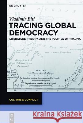 Tracing Global Democracy: Literature, Theory, and the Politics of Trauma Biti, Vladimir 9783110455755