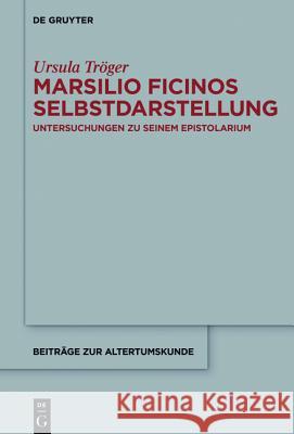 Marsilio Ficinos Selbstdarstellung Tröger, Ursula 9783110456424 de Gruyter