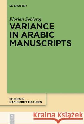 Variance in Arabic Manuscripts: Arabic Didactic Poems from the Eleventh to the Seventeenth Centuries - Analysis of Textual Variance and Its Control in Sobieroj, Florian 9783110458695 de Gruyter