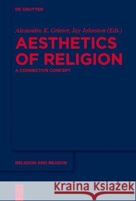 Aesthetics of Religion: A Connective Concept Grieser, Alexandra K. 9783110458756 Walter de Gruyter