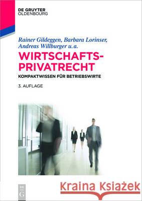 Wirtschaftsprivatrecht : Kompaktwissen für Betriebswirte Rainer Gildeggen Barbara Lorinser Andreas Willburger 9783110458770