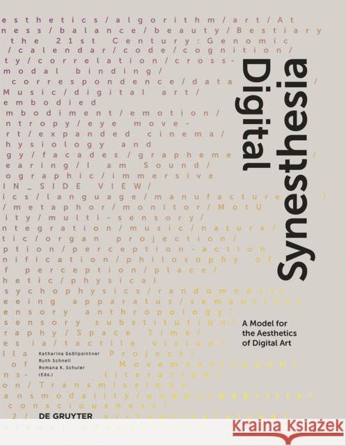 Digital Synesthesia : A Model for the Aesthetics of Digital Art Katharina Gsollpointner Ruth Schnell Romana Karla Schuler 9783110459340 de Gruyter