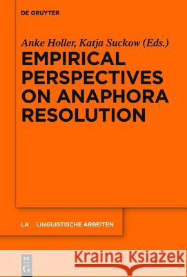 Empirical Perspectives on Anaphora Resolution Anke Holler Katja Suckow  9783110459685 De Gruyter Mouton