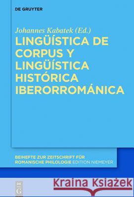 Lingüística de Corpus Y Lingüística Histórica Iberorrománica Kabatek, Johannes 9783110460223