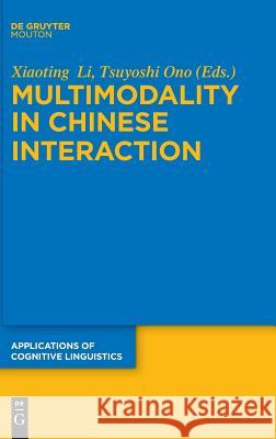 Multimodality in Chinese Interaction Xiaoting Li Tsuyoshi Ono 9783110460339 de Gruyter Mouton