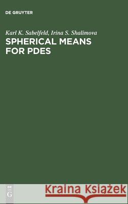 Spherical Means for PDEs Karl K. Sabelfeld, Irina S. Shalimova 9783110460568 De Gruyter