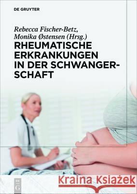 Rheumatische Erkrankungen in der Schwangerschaft Rebecca Fischer-Betz Monika Ostensen Alexandra Bielfeld 9783110460681 de Gruyter