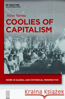 Coolies of Capitalism: Assam Tea and the Making of Coolie Labour Varma, Nitin 9783110461152 de Gruyter Oldenbourg