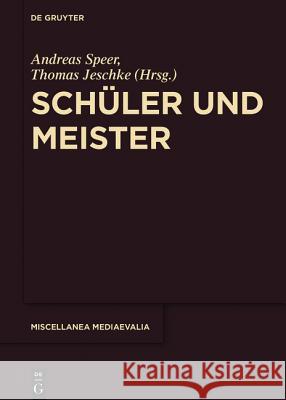 Schüler und Meister Andreas Speer, Thomas Jeschke 9783110461466 De Gruyter (JL)