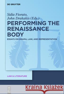 Performing the Renaissance Body: Essays on Drama, Law, and Representation Fiorato, Sidia 9783110462593 de Gruyter