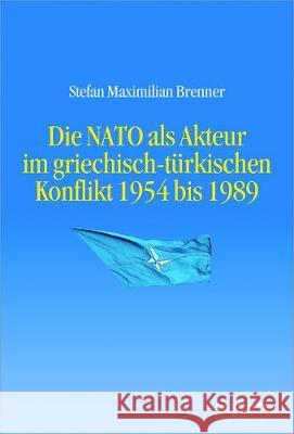 Die NATO im griechisch-türkischen Konflikt 1954 bis 1989 M.K. Ed. Brenner 9783110462623 de Gruyter Oldenbourg