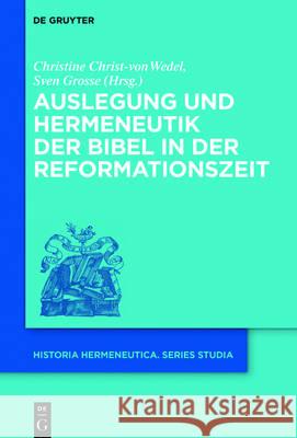 Auslegung Und Hermeneutik Der Bibel in Der Reformationszeit Christ-Von Wedel, Christine 9783110462777 de Gruyter