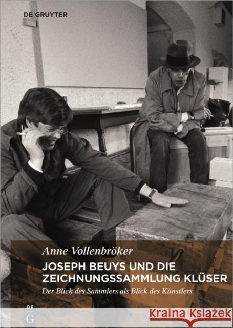Joseph Beuys und die Zeichnungssammlung Klüser : Der Blick des Sammlers als Blick des Künstlers Anne Vollenbroker 9783110463293 de Gruyter