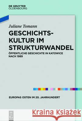 Geschichtskultur im Strukturwandel Tomann, Juliane 9783110463743