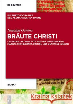 'Bräute Christi': Legenden Und Traktate Aus Dem Straßburger Magdalenenkloster. Edition Und Untersuchungen Ganina, Natalija 9783110464221 de Gruyter