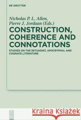 Construction, Coherence and Connotations: Studies on the Septuagint, Apocryphal and Cognate Literature Jordaan, Pierre J. 9783110464269 de Gruyter