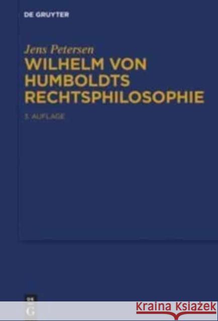 Wilhelm von Humboldts Rechtsphilosophie Jens Petersen 9783110466324