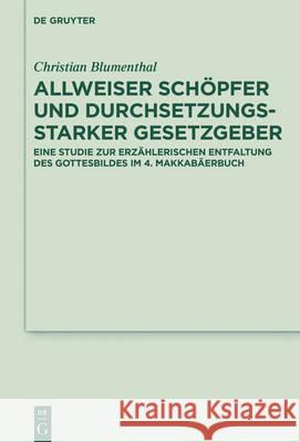 Allweiser Schöpfer und durchsetzungsstarker Gesetzgeber Blumenthal, Christian 9783110466553 De Gruyter (JL)