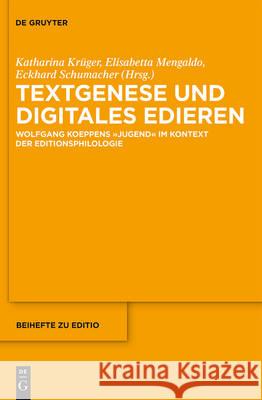 Textgenese und digitales Edieren Katharina Krüger, Elisabetta Mengaldo, Eckhard Schumacher 9783110467123 De Gruyter