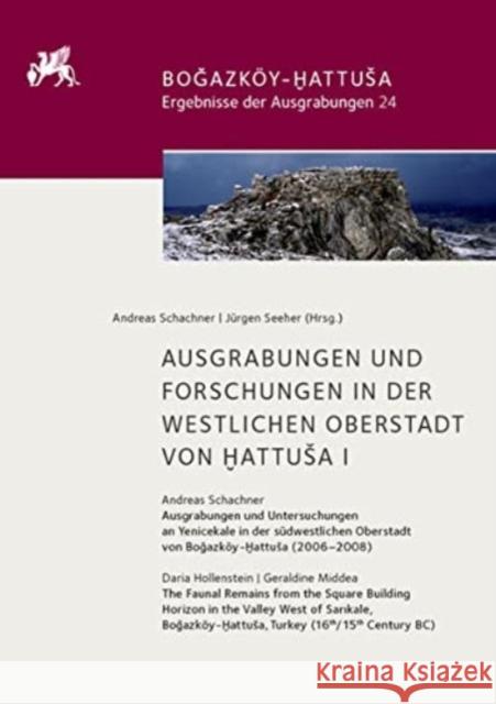 Ausgrabungen Und Forschungen in Der Westlichen Oberstadt Von Hattusa I Schachner, Andreas 9783110467390