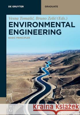 Environmental Engineering: Basic Principles Anita Šalić, Ivančica Ternjej, Zlatko Mihaljević, Tomislav Bolanča, Šime Ukić, Mirjana Novak Stankov, Felicita Briški, M 9783110468014 De Gruyter