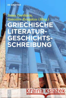Griechische Literaturgeschichtsschreibung: Traditionen, Probleme Und Konzepte Grethlein, Jonas 9783110468144