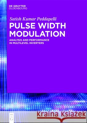 Pulse Width Modulation: Analysis and Performance in Multilevel Inverters Satish Kumar Peddapelli 9783110468175