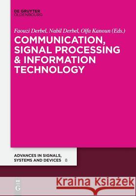 Communication, Signal Processing & Information Technology: Extended Papers Faouzi Derbel, Nabil Derbel, Olfa Kanoun 9783110468229