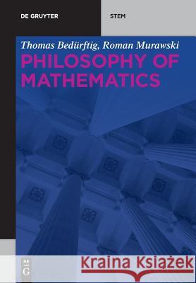 Philosophy of Mathematics Thomas Bedurftig Roman Murawski 9783110468304 de Gruyter