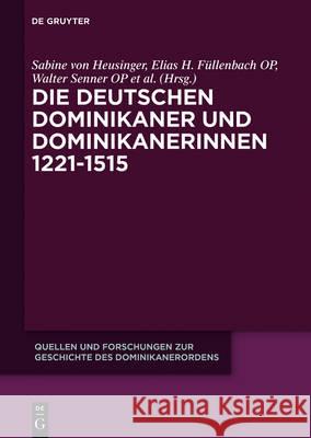 Die deutschen Dominikaner und Dominikanerinnen im Mittelalter Sabine Von Heusinger Elias H. Fullenbach Walter Senner 9783110468670