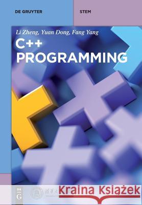 C++ Programming Li Zheng, Yuan Dong, Fang Yang 9783110469431