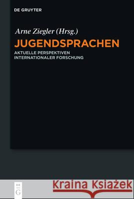Jugendsprachen/Youth Languages: Aktuelle Perspektiven Internationaler Forschung/Current Perspectives of International Research Ziegler, Arne 9783110470048 de Gruyter Mouton