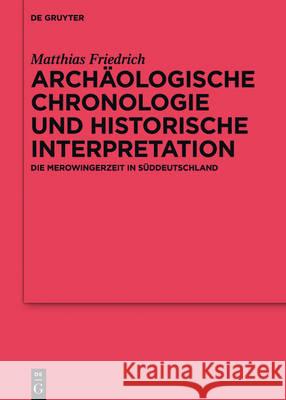 Archäologische Chronologie und historische Interpretation Friedrich, Matthias 9783110471021