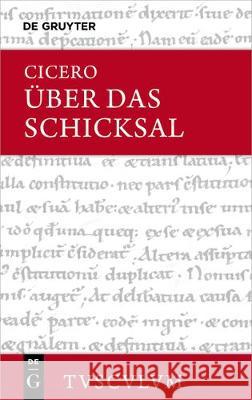 Über Das Schicksal / de Fato: Lateinisch - Deutsch Cicero, Marcus Tullius 9783110471182 De Gruyter (JL)