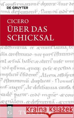 Über Das Schicksal / de Fato: Lateinisch - Deutsch Cicero, Marcus Tullius 9783110471182 De Gruyter (JL)
