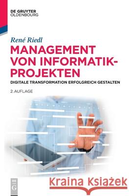 Management Von Informatik-Projekten: Digitale Transformation Erfolgreich Gestalten René Riedl 9783110471267 Walter de Gruyter
