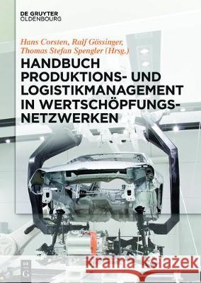 Handbuch Produktions- und Logistikmanagement in Wertschöpfungsnetzwerken Hans Corsten Ralf Gossinger 9783110471304 de Gruyter Oldenbourg