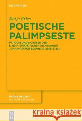 Poetische Palimpseste: Parodie Und Satire in Den Literaturkritischen Dichtungen Von Johann Jakob Bodmer Katja Fries 9783110471342 De Gruyter