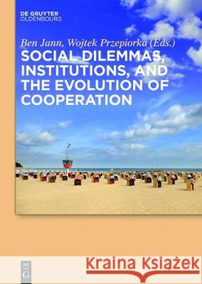 Social Dilemmas, Institutions, and the Evolution of Cooperation Jann, Ben 9783110471953 de Gruyter Oldenbourg